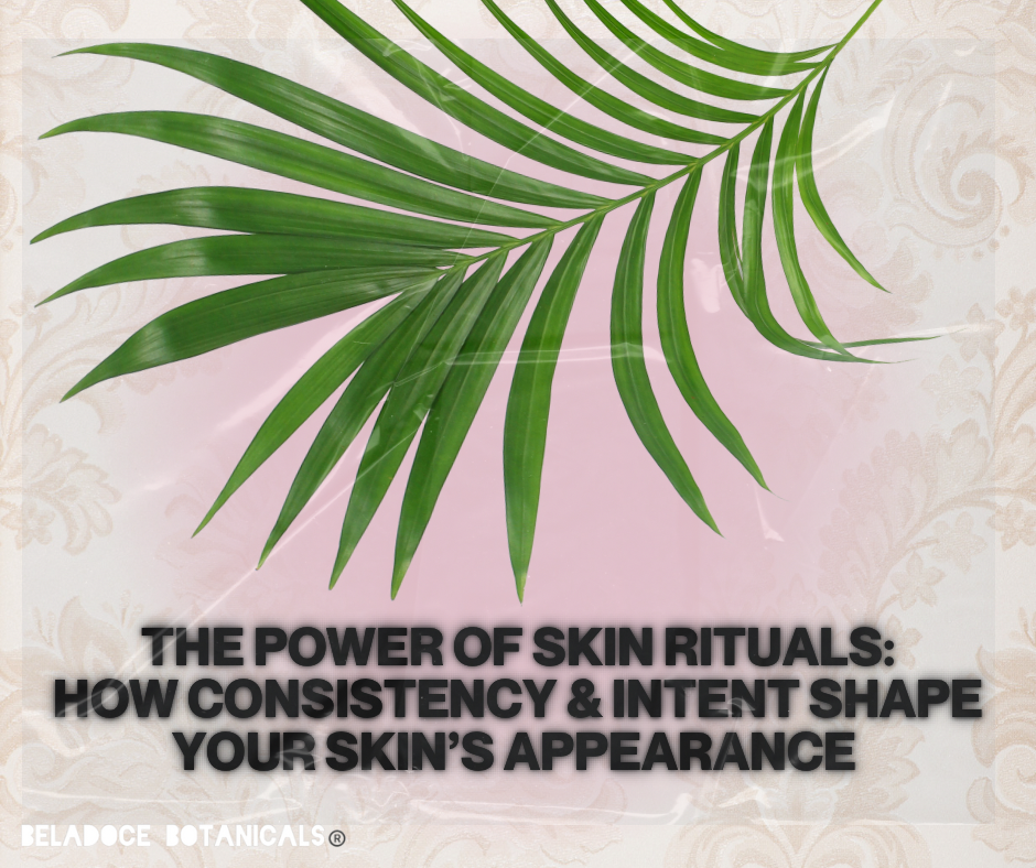 Intent Shape The Importance of Skincare Rituals – Beladoce Botanicals