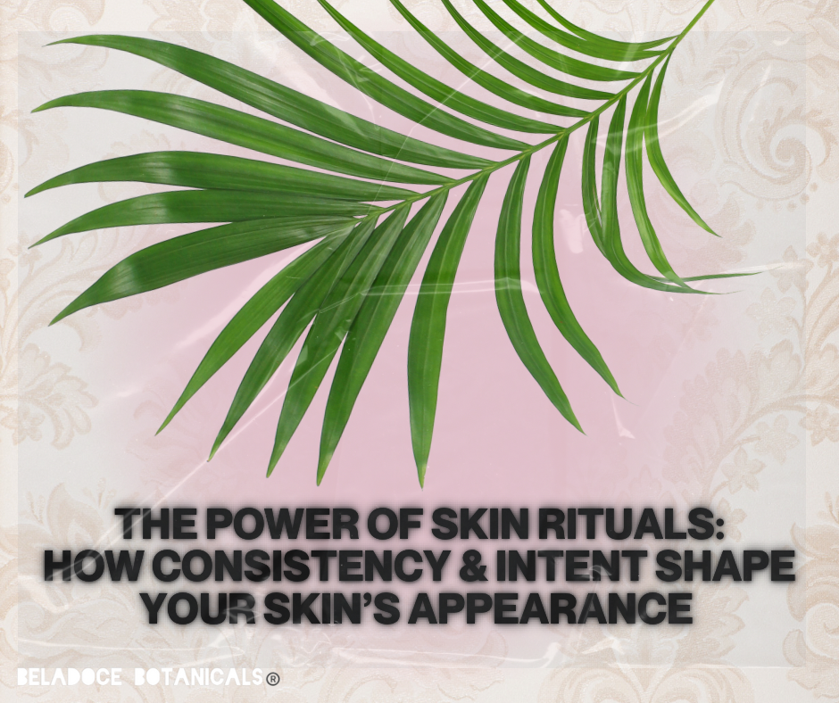 The Power of Skin Rituals: How Consistency and Intent Shape Your Skin's Appearance