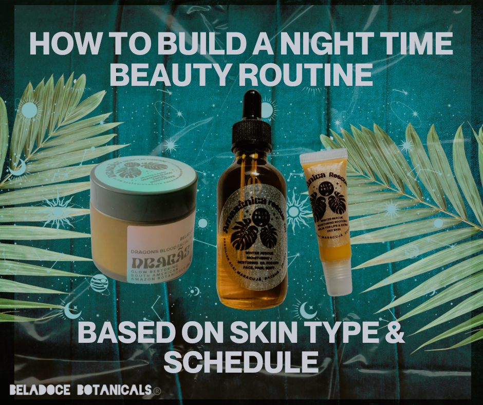 How to Build a Night Time Skincare Routine Based on Time and Skin Type