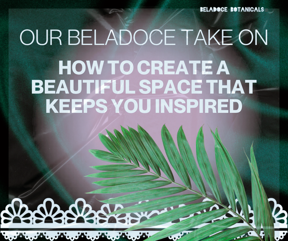 Our Beladoce Take on How to Create A Beautiful Space That Inspires You